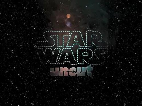 Star Wars: Uncut