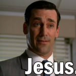 Don Draper Says Jesus A lot Don Draper Says Jesus A lot