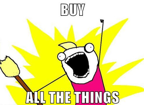 Buy All The Things!