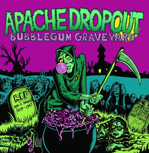 Apache Dropout - Bubblegum Graveyard