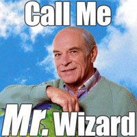 Yeah, Mr. Wizard was kind of a dick.